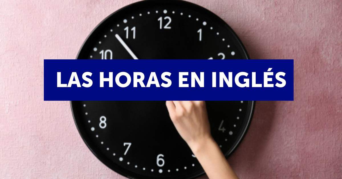 Las horas en ingl s guia de estudio 2023